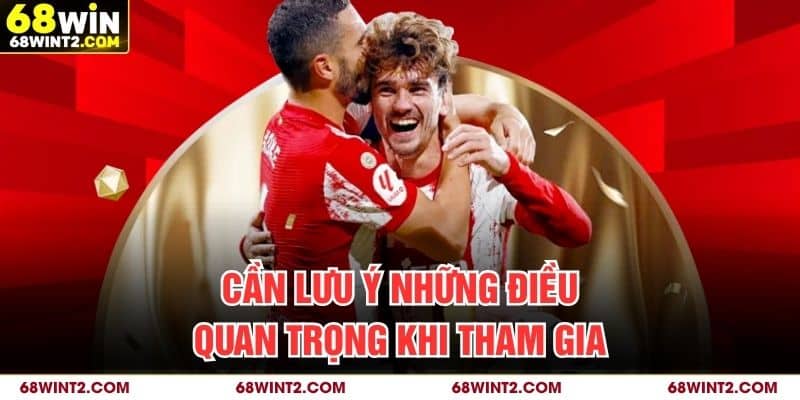 Cần lưu ý những điều quan trọng khi tham gia