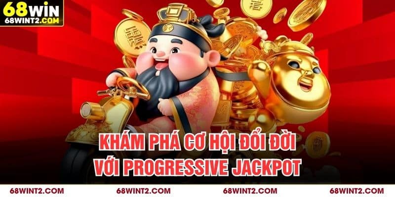 Khám phá cơ hội đổi đời với progressive jackpot