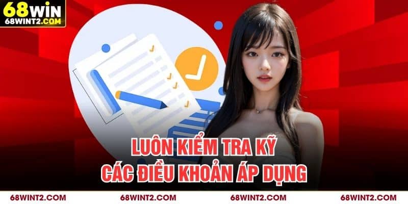 Luôn kiểm tra kỹ các điều khoản áp dụng