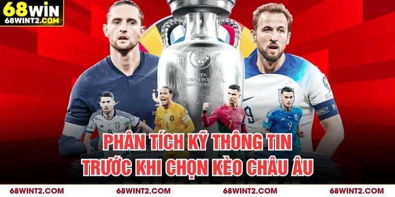 Phân tích kỹ thông tin trước khi chọn kèo châu Âu