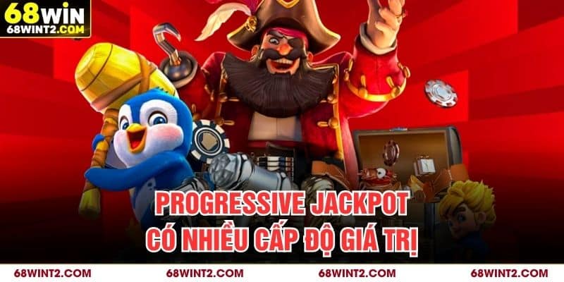 Progressive jackpot có nhiều cấp độ giá trị